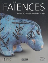 Faïences de l'Antiquité : de l'Egypte à l'Iran
