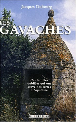 Les gavaches : une population méconnue : ces familles oubliées qui ont sauvé nos terres d'Aquitaine