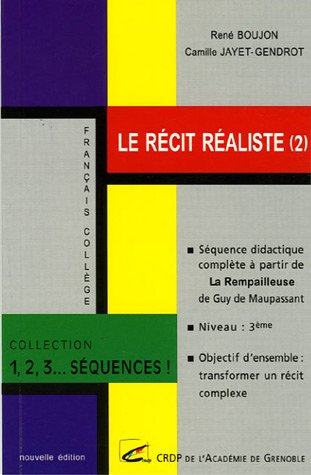 Le récit réaliste. Vol. 2. Séquence didactique complète à partir de La rempailleuse de Guy de Maupas