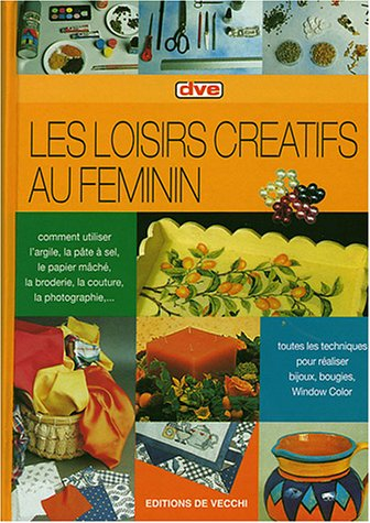 Les loisirs créatifs au féminin : comment utiliser l'argile, la pâte à sel, le papier mâché, la brod