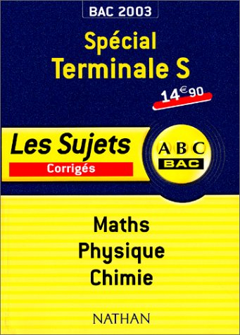 bac 2003/2004 : spécial terminale s, maths - physique - chimie