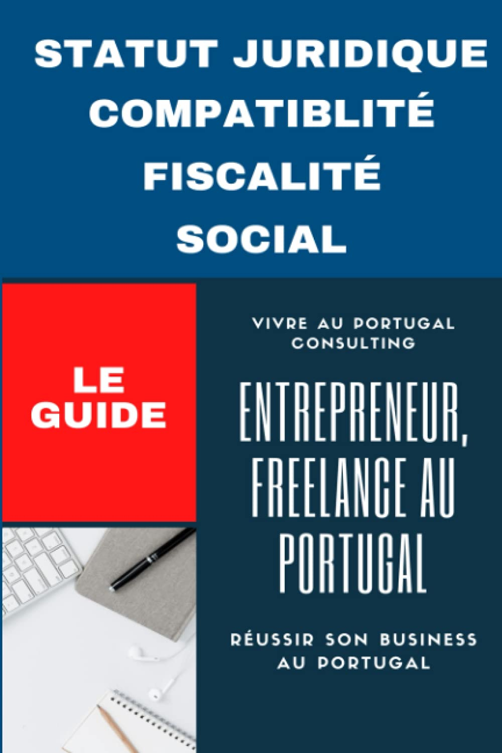 Entrepreneur, Freelance au Portugal le guide: Réussir son business au Portugal
