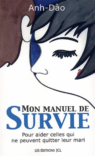 Mon manuel de survie : pour aider celles qui ne peuvent quitter leur mari
