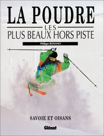 La Poudre : les plus beaux hors-piste : Savoie et Oisans