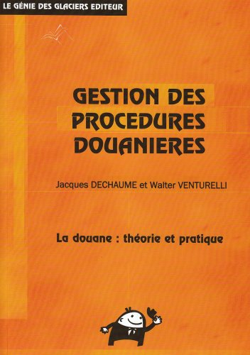 Gestion des procédures douanières : la douane : théorie et pratique