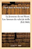 La Jeunesse du roi Henri. Les Amours du valet de trèfle