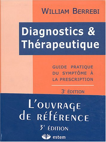 Diagnostics et thérapeutiques : guide pratique du symptôme à la prescription