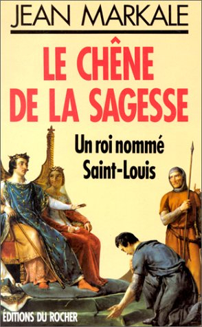 Le chêne de la sagesse : un roi nommé Saint Louis