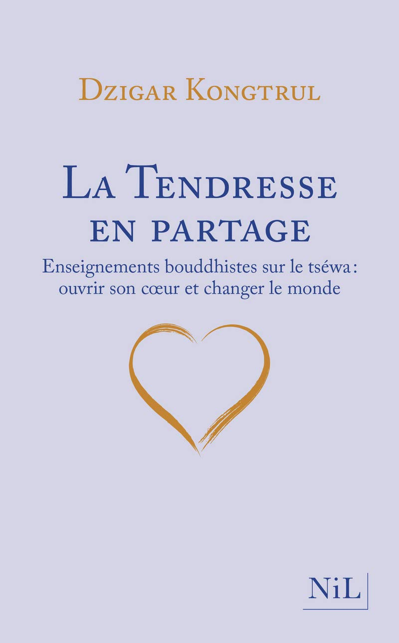La tendresse en partage : enseignements bouddhistes sur le tséwa : ouvrir son coeur et changer le mo