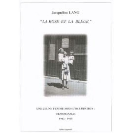 La rose et la bleue : une jeune femme sous l'Occupation : témoignage, 1942-1945