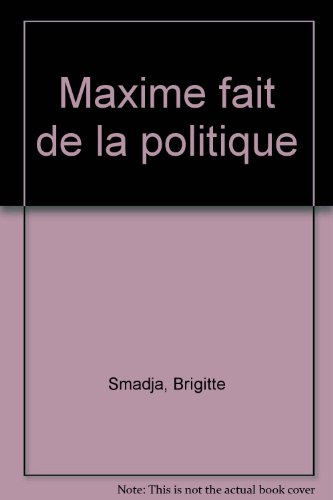 maxime fait de la politique
