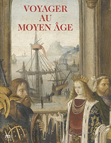 Voyager au Moyen Age : Musée de Cluny-Musée national du Moyen Age, 22 octobre 2014-23 février 2015