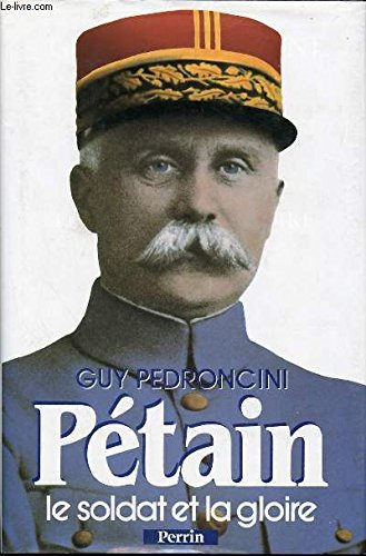 Pétain. Vol. 1. Le Soldat et la gloire : 1856-1918