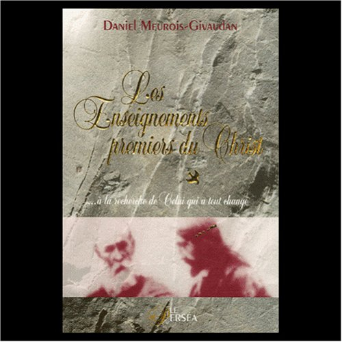 les enseignements premiers du christ... à la recherche de celui qui a tout changé