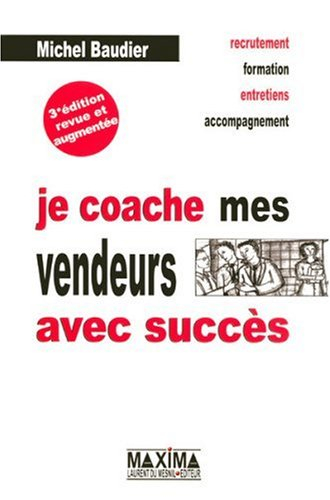 Je coache mes vendeurs avec succès : recrutement, formation, entretiens, accompagnement