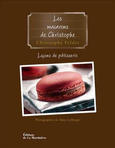 Leçons de pâtisserie. Vol. 6. Les macarons de Christophe