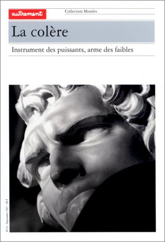 La colère : instrument des puissants, arme des faibles