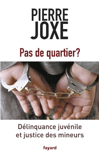 Pas de quartier ? : délinquance juvénile et justice des mineurs