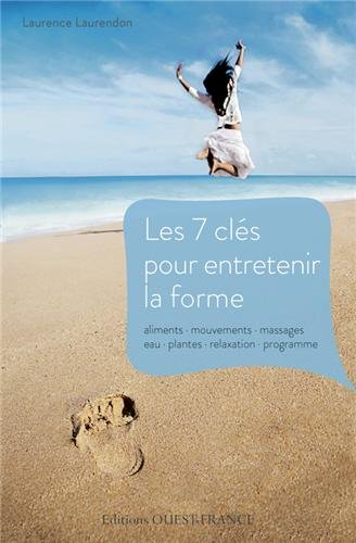 Les 7 clés pour entretenir la forme : aliments, mouvements, massages, eau, plantes, relaxation, prog