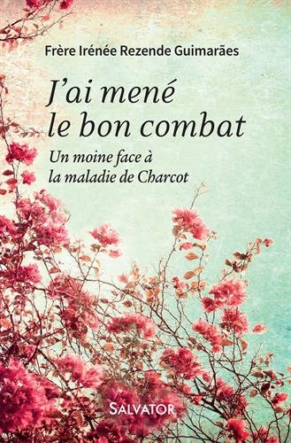 J'ai mené le bon combat : un moine face à la maladie de Charcot
