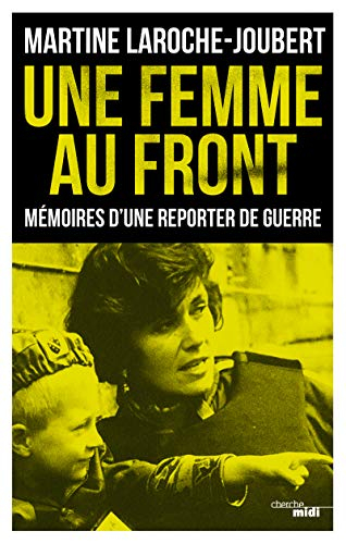Une femme au front : mémoires d’une reporter de guerre