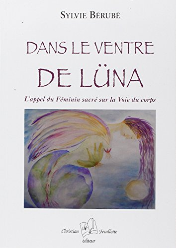 Dans le ventre de Lüna : appel du Féminin sacré sur la voie du corps