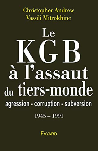Les archives Mitrokhine. Vol. 2. Le KGB à l'assaut du tiers-monde : agression, corruption, subversio