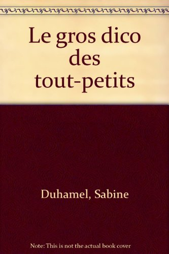 Le gros dico des tout-petits : 3000 mots racontés par les enfants