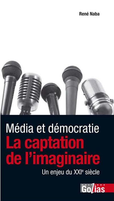 Média et démocratie : la captation de l'imaginaire, un enjeu du XXIe siècle