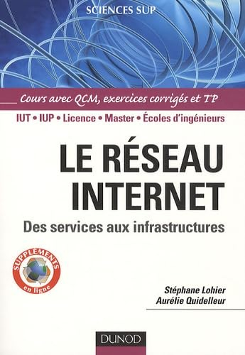 Le réseau Internet : des services aux infrastructures : IUT, IUP, licence, master, écoles d'ingénieu