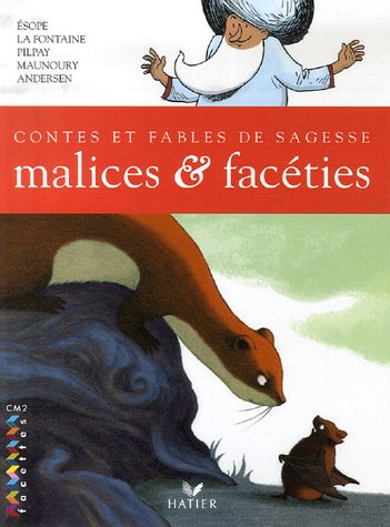 Malices & facéties, contes et fables de sagesse : Esope, Jean de la Fontaine, Pilpay, Jean-Louis Mau