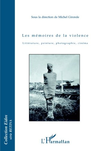 Les mémoires de la violence : littérature, peinture, photographie, cinéma