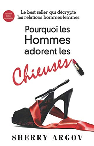 Pourquoi Les Hommes Adorent Les Chieuses: Le Best-Seller Qui Decrypte Les Relations Hommes-Femmes / 