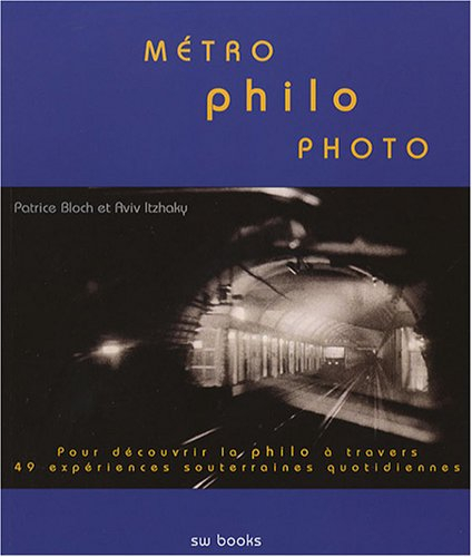 Métro, philo, photo : pour découvrir la philo à travers 49 expériences souterraines quotidiennes