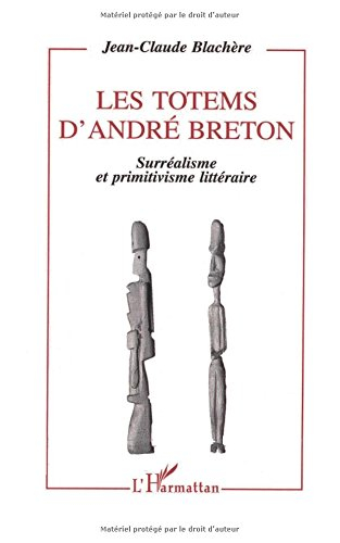 Les totems d'André Breton : surréalisme et primitivisme littéraire