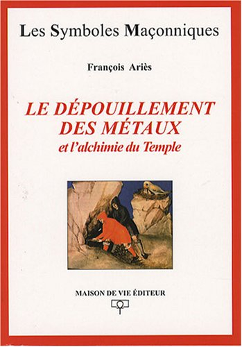 Le dépouillement des métaux et l'alchimie du Temple