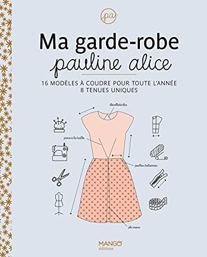 Ma garde-robe Pauline Alice : 16 modèles à coudre pour toute l'année, 8 tenues uniques