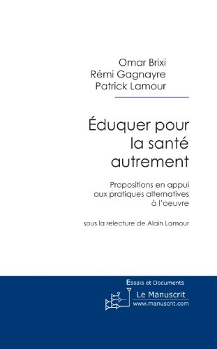 eduquer pour la santé autrement: propositions en appui aux pratiques alternatives à l'oeuvre