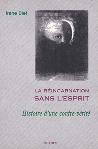 La réincarnation sans l'esprit : histoire d'une contre-vérité