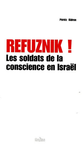 Refuznik ! : les soldats de la conscience en Israël