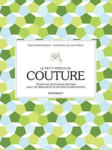 Le petit précis de couture : toutes les techniques de base pour les débutants et les plus expériment