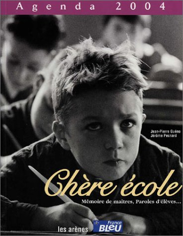 agenda 2004 : chère école, mémoire de maîtres, paroles d'élèves...