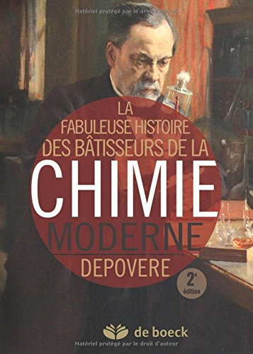 La fabuleuse histoire des bâtisseurs de la chimie moderne