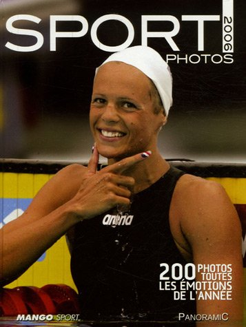Sport photos 2006 : 200 photos, toutes les émotions de l'année