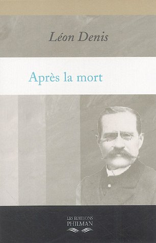 Après la mort : exposé de la doctrine des Esprits : solution scientifique et rationnelle des problèm