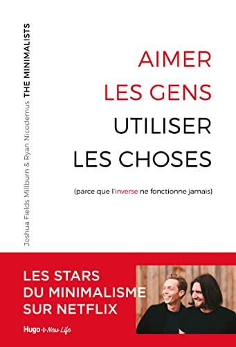 Aimer les gens, utiliser les choses (parce que l'inverse ne fonctionne jamais)
