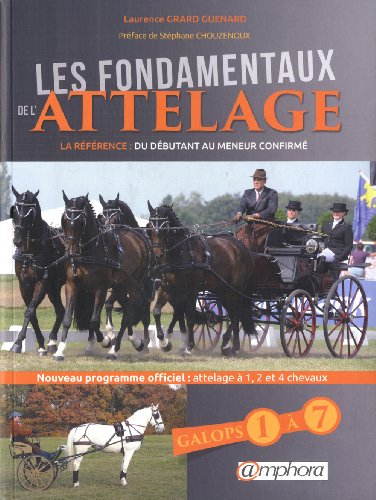 Les fondamentaux de l'attelage : galops 1 à 7, du débutant au meneur confirmé