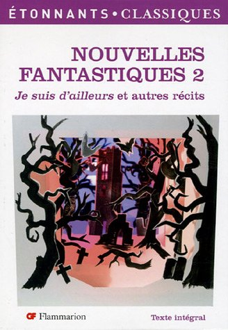 Nouvelles fantastiques. Vol. 2. Je suis d'ailleurs et autres récits