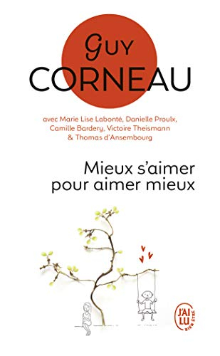 Mieux s'aimer pour aimer mieux : pour un amour vrai et une relation de couple harmonieuse