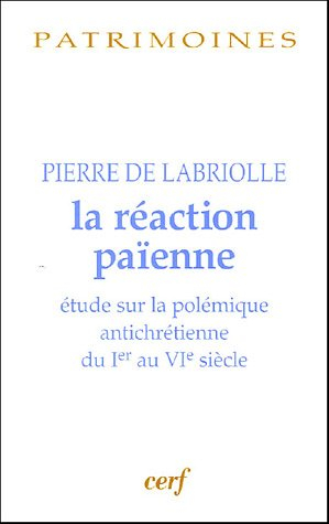 La réaction païenne : étude sur la polémique antichrétienne du Ier au VIe siècle